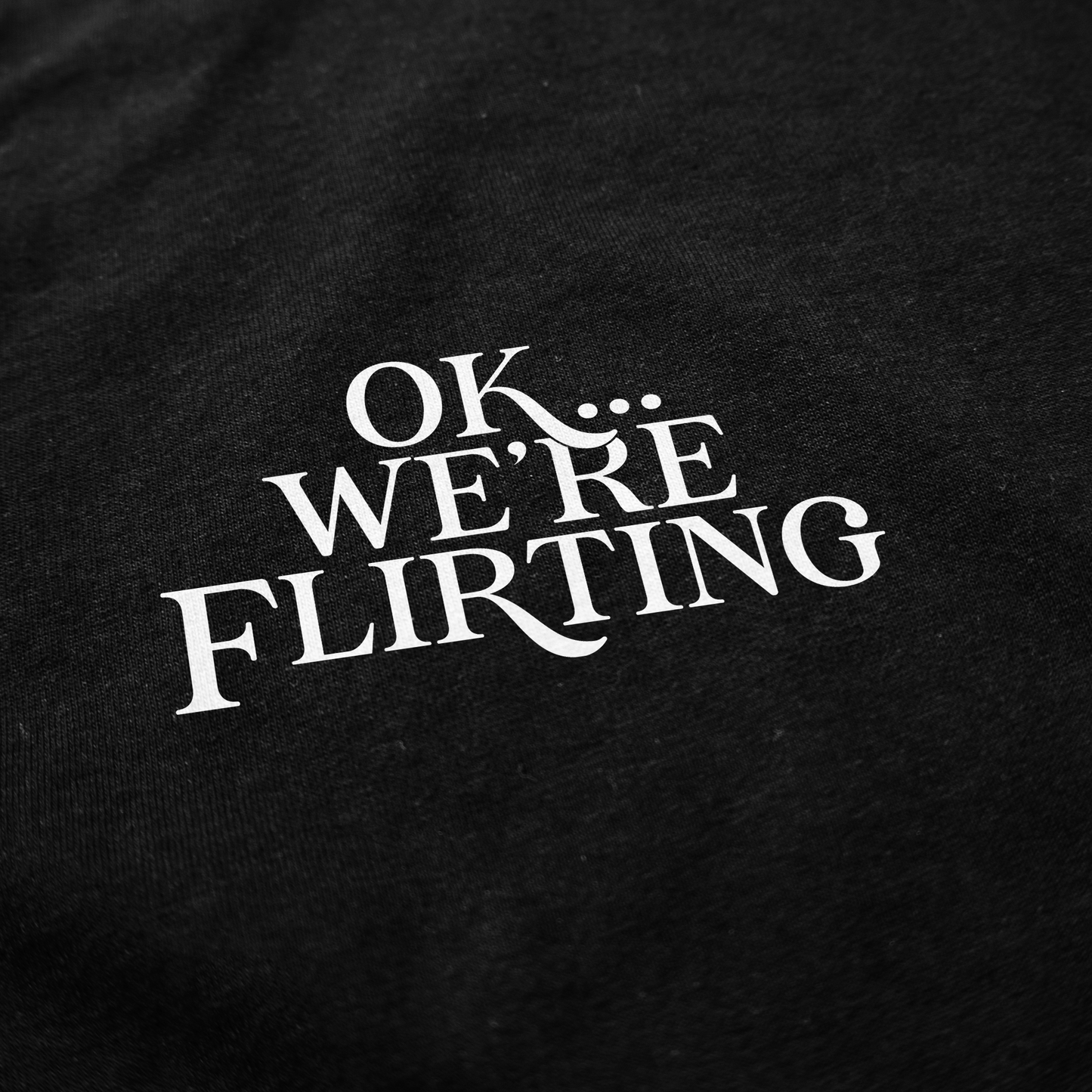 Ok... We're Flirting Baby Tee