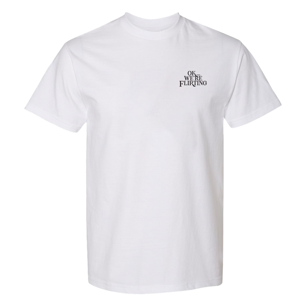 Ok, We're Flirting T Shirt