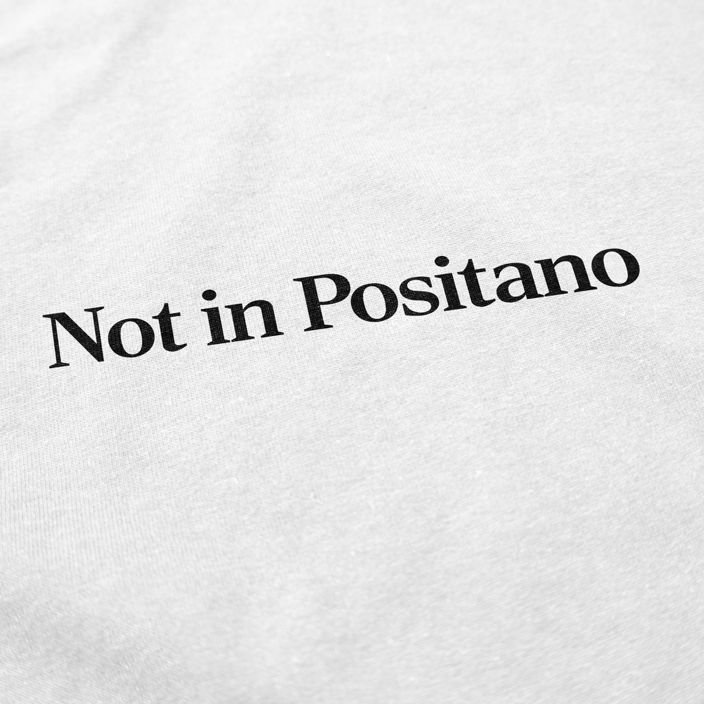 Not In Positano T Shirt