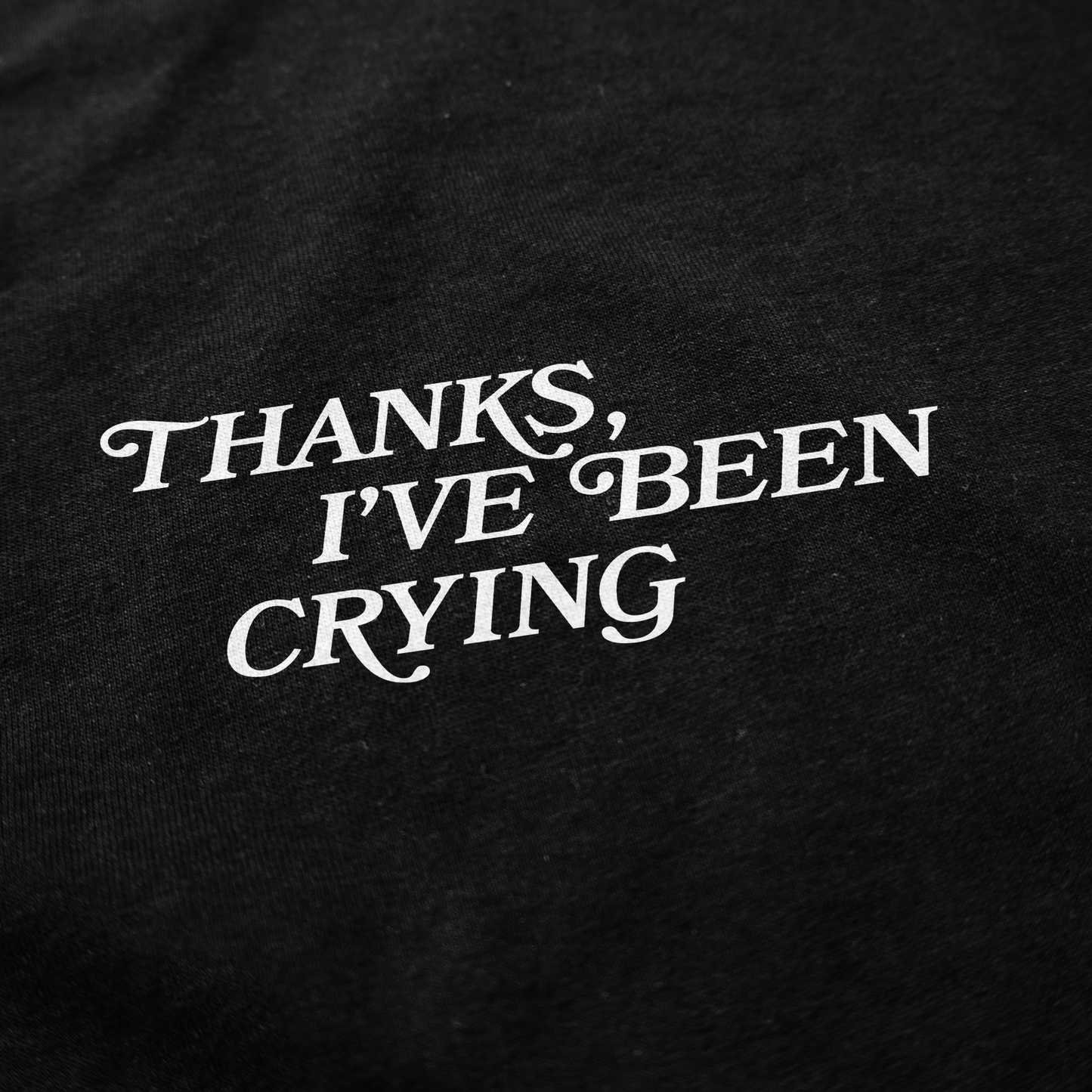 Thanks I've Been Crying Black T Shirt
